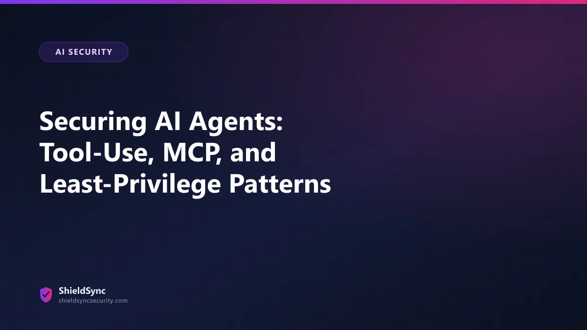Securing AI Agents: Tool-Use, MCP, and Least-Privilege Patterns
